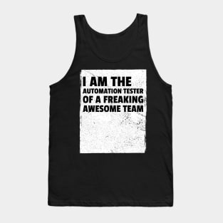 I am the automation tester of a freaking awesome team Tank Top